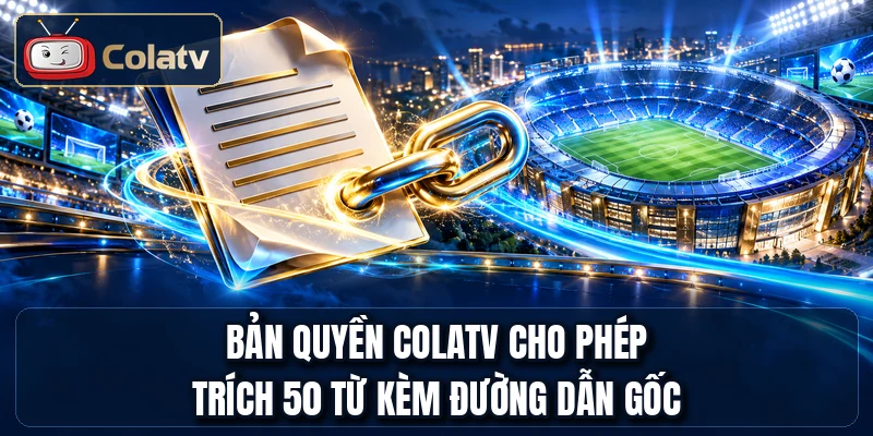 Bản quyền ColaTV cho phép trích 50 từ kèm đường dẫn gốc