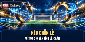 Kèo Chẵn Lẻ - Vì Sao 0-0 Vẫn Tính Là Chẵn