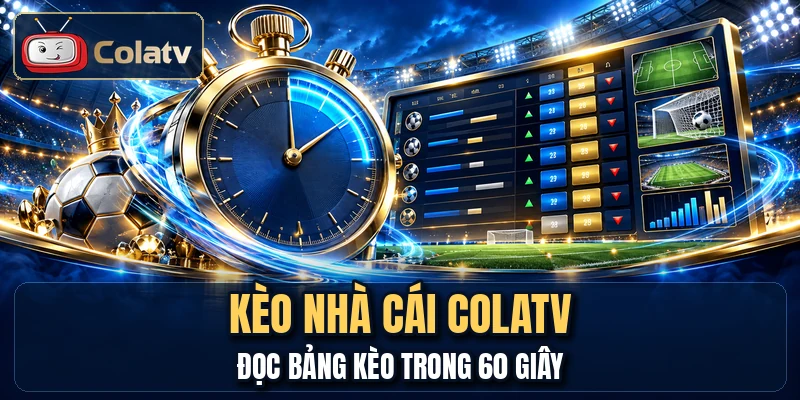 Kèo Nhà Cái COLATV - Đọc Bảng Kèo Trong 60 Giây