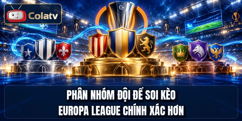 Phân nhóm đội để soi kèo Europa League chính xác hơn