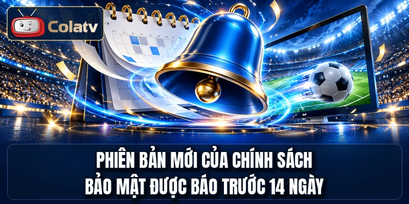Phiên bản mới của chính sách bảo mật được báo trước 14 ngày