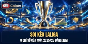 Soi Kèo LaLiga - 8 Chỉ Số Của Mùa 2025/26 Đáng Xem